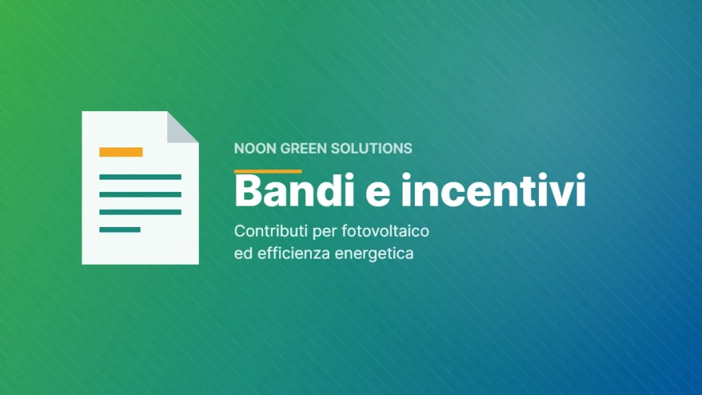 Bandi e incentivi per fotovoltaico ed efficienza energetica — Noon Green Solutions